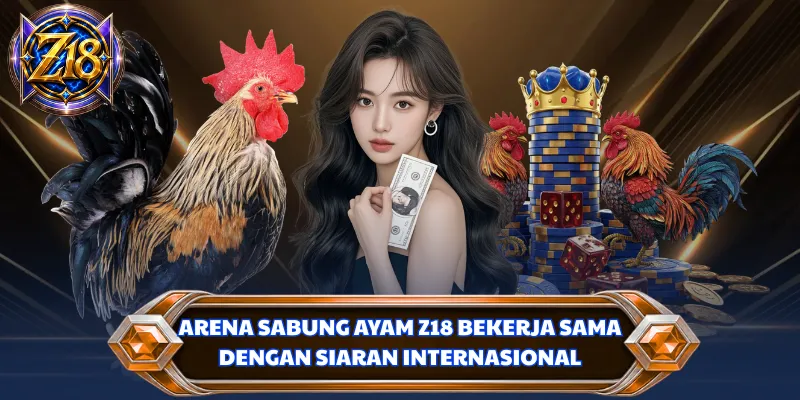 Arena sabung ayam Z18 bekerja sama dengan siaran internasional