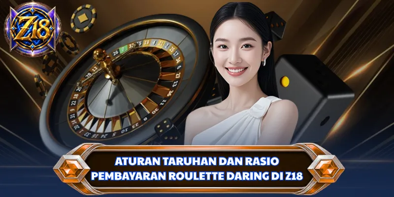 Aturan taruhan dan rasio pembayaran roulette daring di Z18