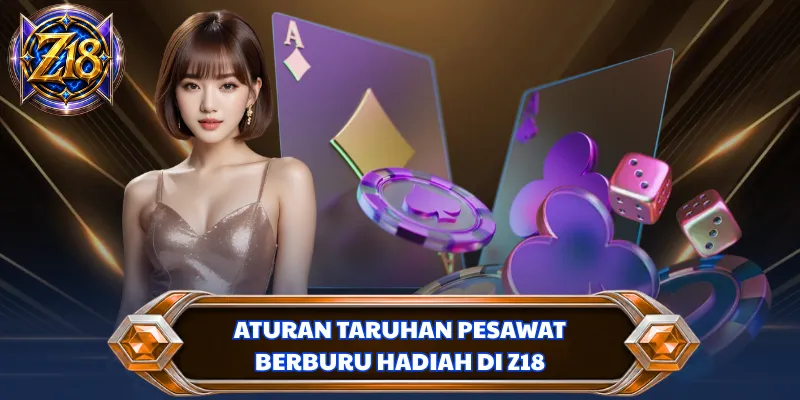 Aturan taruhan pesawat berburu hadiah di Z18