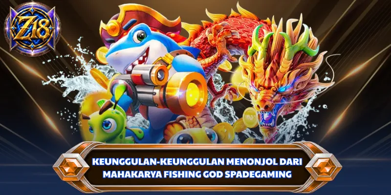 Keunggulan-keunggulan menonjol dari mahakarya Fishing God Spadegaming