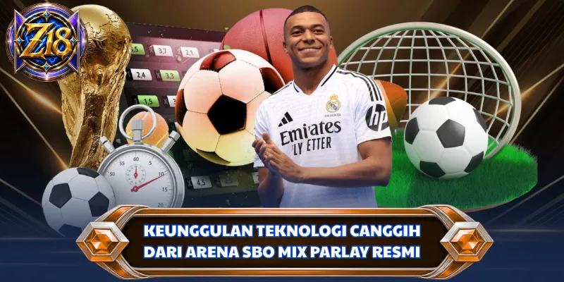Keunggulan teknologi canggih dari arena SBO mix parlay resmi