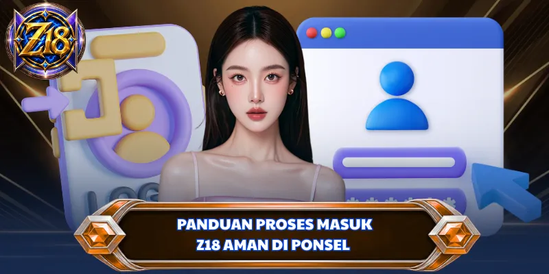 Panduan proses masuk Z18 aman di ponsel