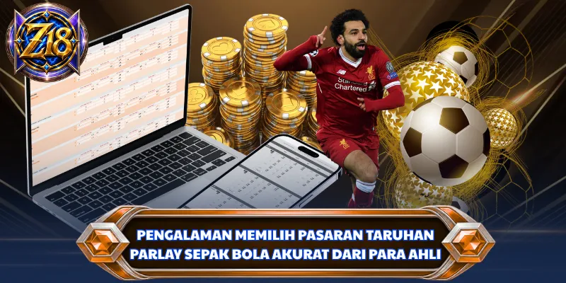 Pengalaman memilih pasaran taruhan parlay sepak bola akurat dari para ahli