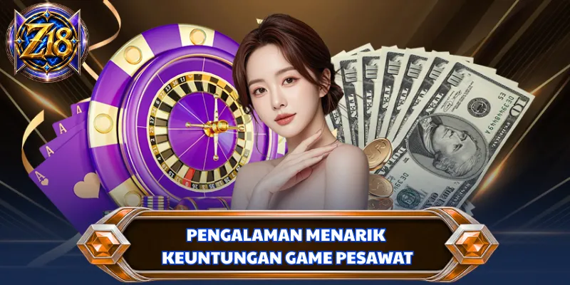 Pengalaman menarik keuntungan game pesawat