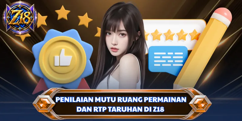 Penilaian mutu ruang permainan dan RTP taruhan di Z18