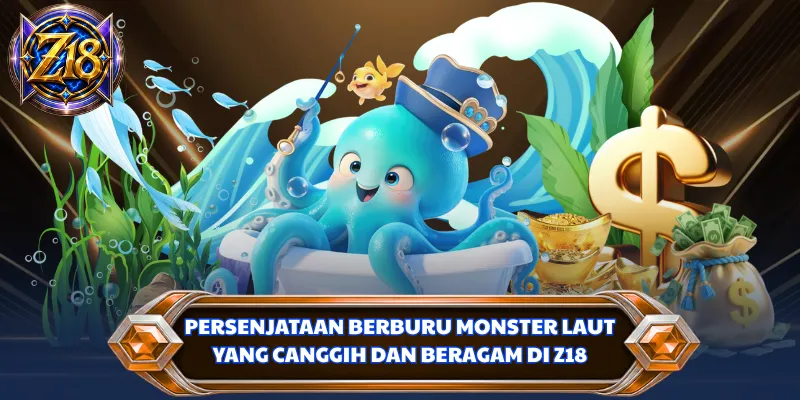 Persenjataan berburu monster laut yang canggih dan beragam di Z18