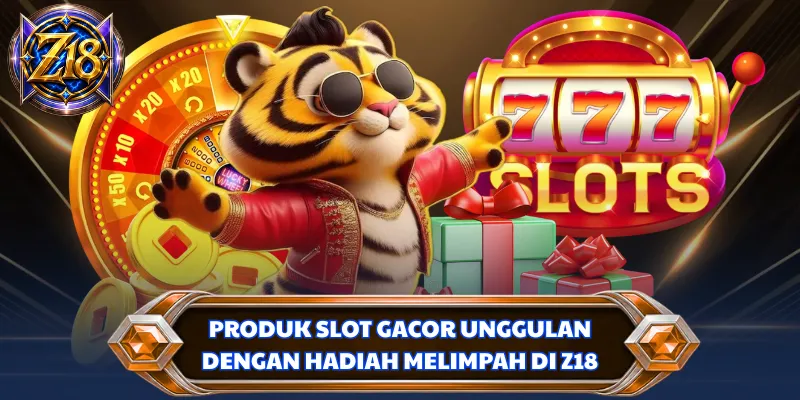 Produk slot gacor unggulan dengan hadiah melimpah di Z18