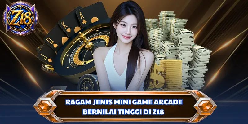 Ragam jenis mini game arcade bernilai tinggi di Z18