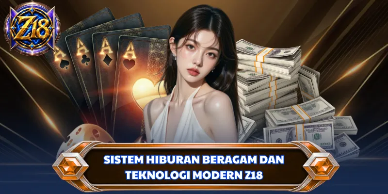 Sistem hiburan beragam dan teknologi modern Z18