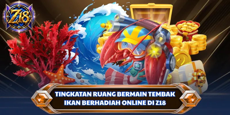 Tingkatan ruang bermain tembak ikan berhadiah online di Z18