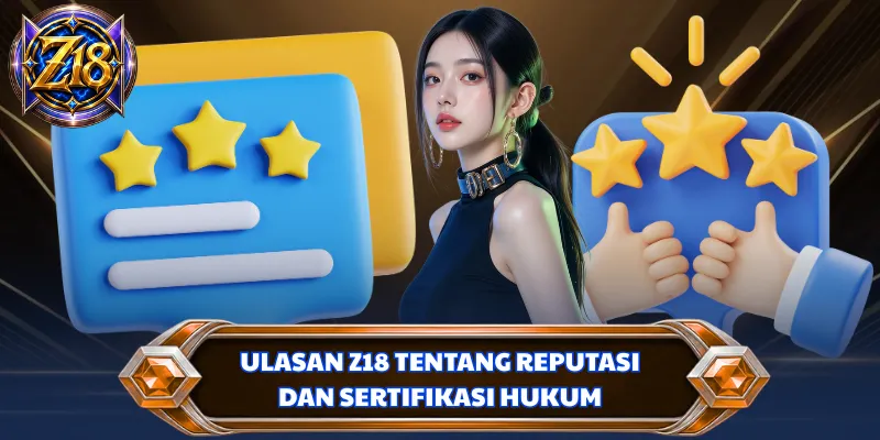 Ulasan Z18 tentang reputasi dan sertifikasi hukum