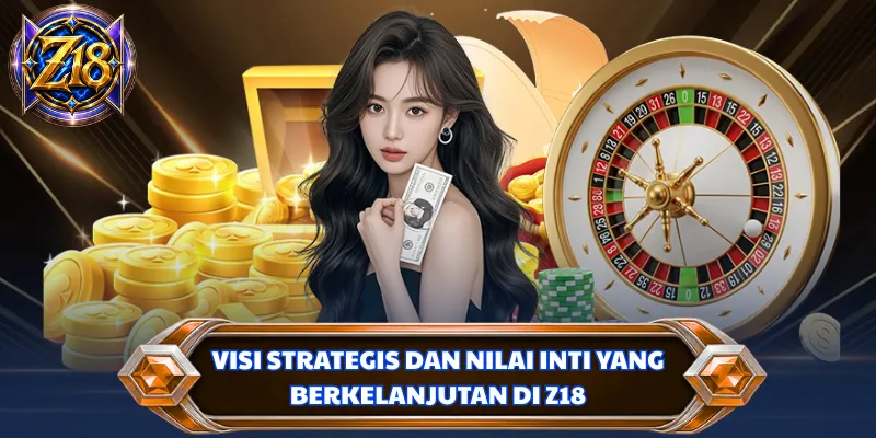 Visi strategis dan nilai inti yang berkelanjutan di Z18